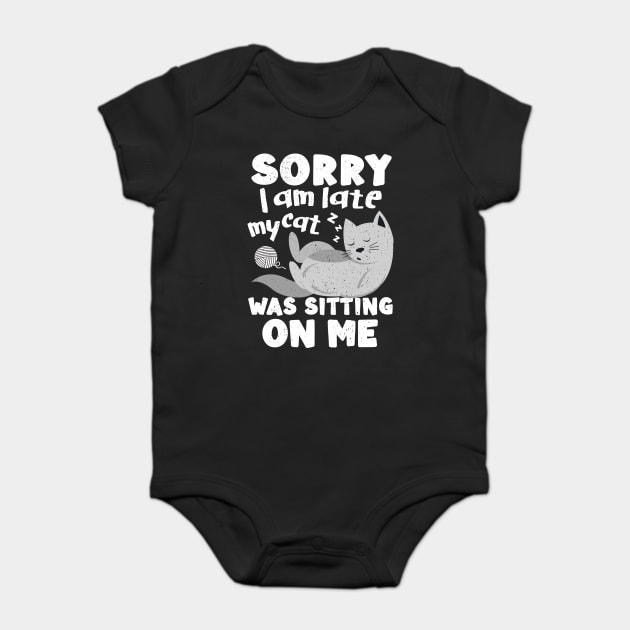 Sorry I Was Late My Cat Was Sitting On Me Baby Bodysuit by alcoshirts